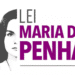 Lei Maria da Penha: entre a proteção necessária e os desafios da verdade