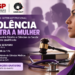 seminário sobre violência contra a mulher em Campinas - #PraCegoVer: imagem de divulgação do evento promovido pelo MPSP e pela Unicamp para debater proteção, saúde, Justiça e atendimento às mulheres.